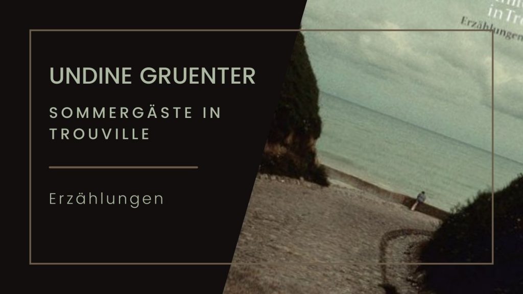 Buchcover von 'Undine Gruenter: Sommergäste in Trouville' mit dem Untertitel 'Erzählungen'. Das Bild zeigt eine Person, die am Strand von Trouville entlanggeht, mit Blick auf das Meer und eine markante Klippe. Der Himmel ist leicht bewölkt.