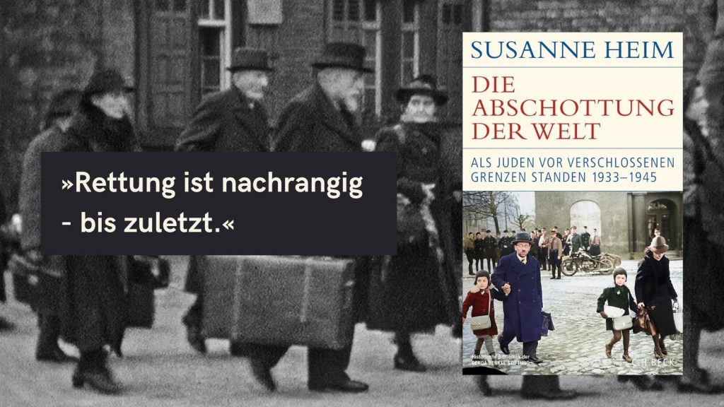 Buchcover von ‚Die Abschottung der Welt: Als Juden vor verschlossenen Grenzen standen 1933–1945‘ von Susanne Heim. Das Cover zeigt eine historische Schwarz-Weiß-Fotografie von Menschen auf einer Straße. Im Vordergrund ist ein Zitat zu lesen: ‚Rettung ist nachrangig – bis zuletzt.
